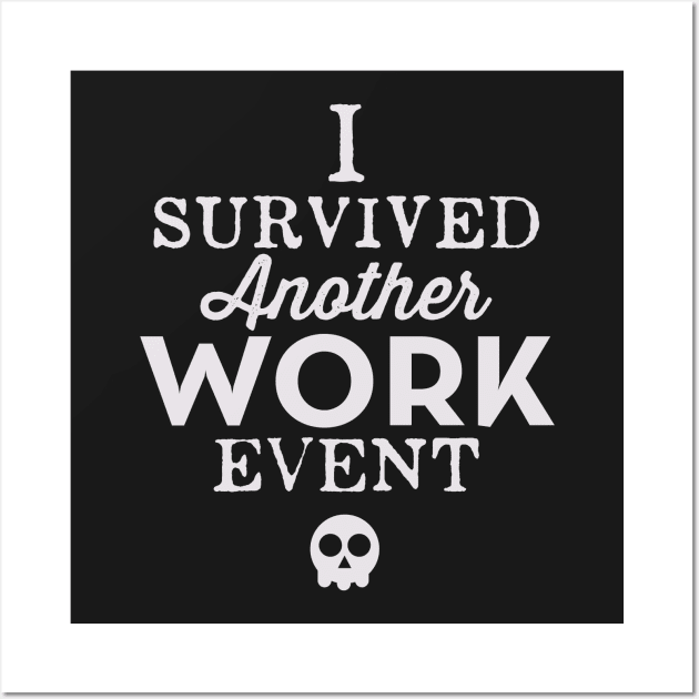 I Survived Another Work Event Wall Art by cogwurx